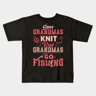 Some Grandmas Knit Real Grandmas Go Fishing Kids T-Shirt